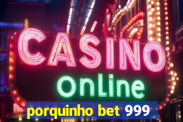 porquinho bet 999